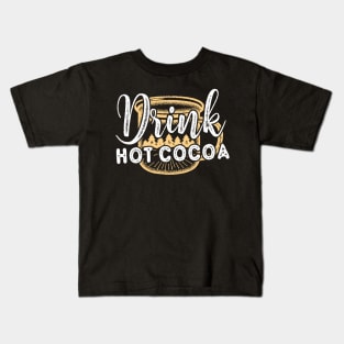 Drink Hot Cocoa Kids T-Shirt